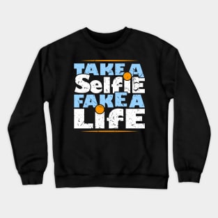 Take a Selfie Fake a Life Crewneck Sweatshirt